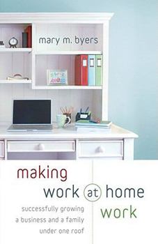 Paperback Making Work at Home Work: Successfully Growing a Business and a Family Under One Roof Book
