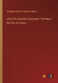 Paperback Life of St. Benedict Surnamed "The Moor," the Son of a Slave Book