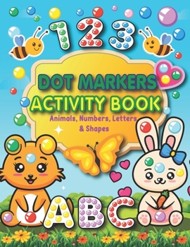 Paperback Dot Markers Activity Book: Animals, Numbers, letters, and Shapes for Fun Do a Dot Activity - Creative Activity and Coloring Book - Preschool Kind Book