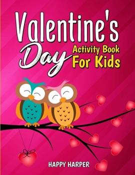Paperback Valentine's Day Activity Book For Kids: A Cute and Fun Valentine's Day Activity Gift Book For Boys and Girls Filled With Coloring Pages, Games, Word Search, Puzzles, Spot the Difference and More! Book