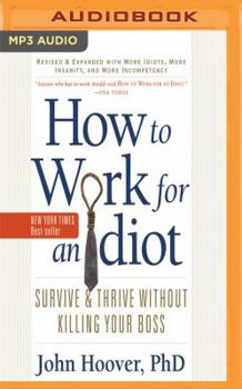 MP3 CD How to Work for an Idiot (Revised and Expanded with More Idiots, More Insanity, and More Incompetency): Survive and Thrive Without Killing Your Boss Book