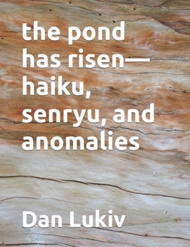 Paperback The pond has risen-haiku, senryu, and anomalies Book