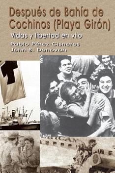Paperback Después de Bahía de Cochinos (Playa Girón): Vidas y libertad en vilo [Spanish] Book