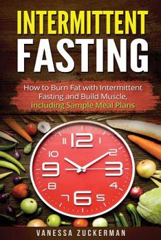 Paperback Intermittent Fasting: How to Burn Fat with Intermittent Fasting and Build Muscle, including Sample Meal Plans Book