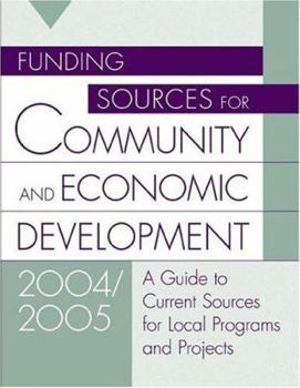 Paperback Funding Sources For Community And Economic Development 2004/2005: A Guide To Current Sources For Local Programs And Projects : with A Guide to Proposal Planning and Writing Book