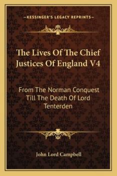 Paperback The Lives Of The Chief Justices Of England V4: From The Norman Conquest Till The Death Of Lord Tenterden Book