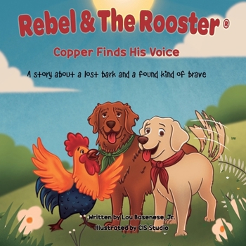 Copper Finds His Voice: A story about a lost dark and a found kind of brave (The Adventures of Rebel & The Rooster)