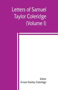Letters of Samuel Taylor Coleridge; Volume 1