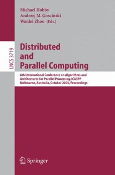 Paperback Distributed and Parallel Computing: 6th International Conference on Algorithms and Architectures for Parallel Processing, Ica3pp, Melbourne, Australia Book