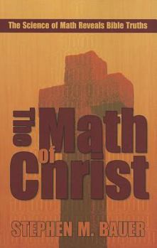 Paperback The Math of Christ: The Science of Math Reveals Bible Truths Book