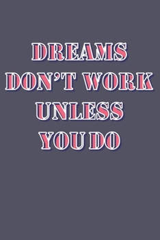 Dreams Don't Work Unless You Do  Ruled Notebook: Lined Journal, 120 Pages, 6 x 9, Soft Cover, Matte Finish