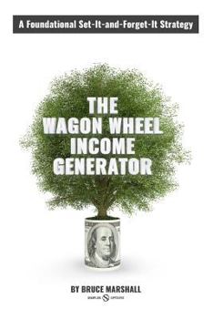 Paperback Wagon Wheel Income Generator: A Foundational Set-It-and-Forget-It Strategy Book