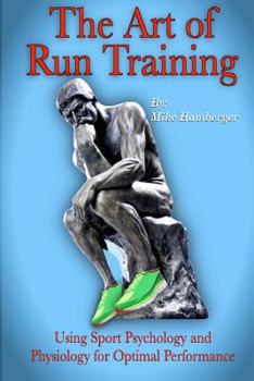 Paperback The Art of Run Training: Using Sport Psychology & Physiology for Optimal Performance Book