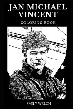Jan Michael Vincent Coloring Book: Legendary Airwolf and Famous Big Wednesday Star, Iconic Actor and Classical Hollywood Actor Inspired Adult Coloring Book