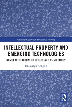 Paperback Intellectual Property and Emerging Technologies: Generated Global IP Issues and Challenges Book
