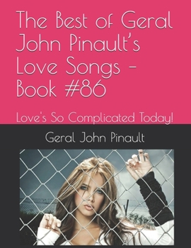 Paperback The Best of Geral John Pinault's Love Songs - Book #86: Love's So Complicated Today! Book