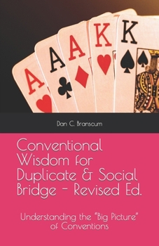 Paperback Conventional Wisdom for Duplicate & Social Bridge: Understanding the "Big Picture" of Conventions Book