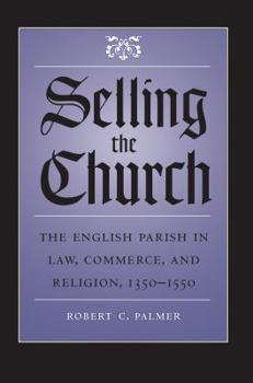 Paperback Selling the Church: The English Parish in Law, Commerce, and Religion, 1350-1550 Book