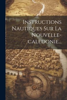 Paperback Instructions Nautiques Sur La Nouvelle-caledonie... [French] Book