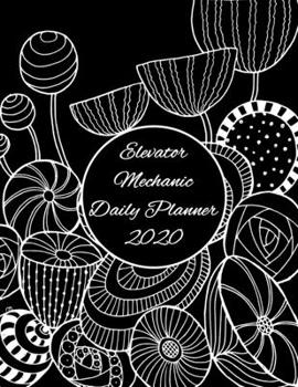 Elevator Mechanic Daily Planner: 2020 Elevator Mechanic Daily Organizer