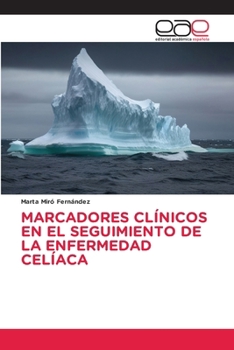 MARCADORES CLÍNICOS EN EL SEGUIMIENTO DE LA ENFERMEDAD CELÍACA (Spanish Edition)