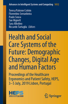 Health and Social Care Systems of the Future: Demographic Changes, Digital Age and Human Factors: Proceedings of the Healthcare Ergonomics and Patient ... in Intelligent Systems and Computing)