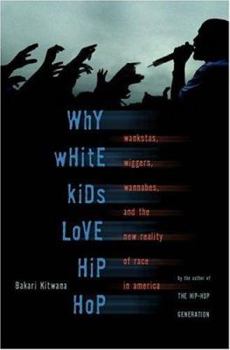 Hardcover Why White Kids Love Hip Hop: Wangstas, Wiggers, Wannabes, and the New Reality of Race in America Book