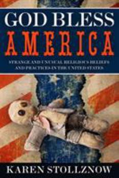 Paperback God Bless America: Strange and Unusual Religious Beliefs and Practices in the United States Book