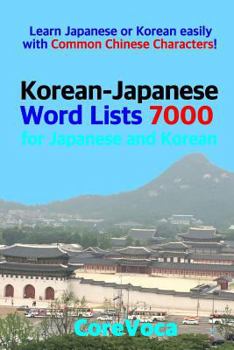 Korean-Japanese Word Lists 7000 for Japanese and Korean: Learn Japanese or Korean easily with Common Chinese Characters!