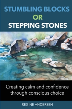 Paperback Stumbling Blocks or Stepping Stones: Creating calm and confidence through conscious choice Book