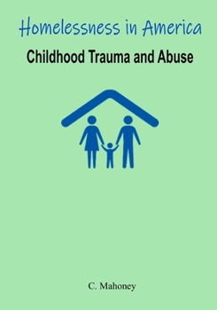 Paperback Homelessness in America - Childhood Trauma and Abuse Book