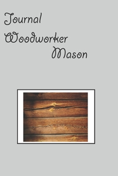Journal  woodworker  Mason: A Handy Notebook for Toymakers, Builders, Furniture Designers (French Edition)