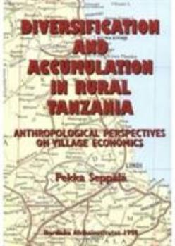 Diversification and Accumulation in Rural Tanzania: Anthropological Perspectives on Village Economics