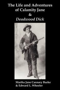 Paperback The Life & Adventures of Calamity Jane and Deadwood Dick: The Prince of the Road, (or the Black Rider of the Black Hills) Book