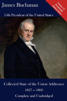 Paperback James Buchanan: Collected State of the Union Addresses 1857 - 1860: Volume 14 of the Del Lume Executive History Series Book