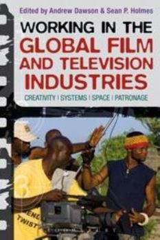 Paperback Working in the Global Film and Television Industries: Creativity, Systems, Space, Patronage Book