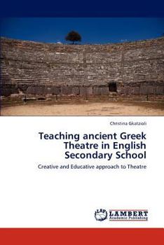 Teaching ancient Greek Theatre in English Secondary School: Creative and Educative approach to Theatre