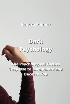 Paperback Dark Psychology: The Psychological Tactics They Use to Manipulate and Deceive You Book