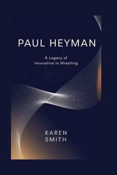 Paul Heyman: A Legacy of Innovation in Wrestling
