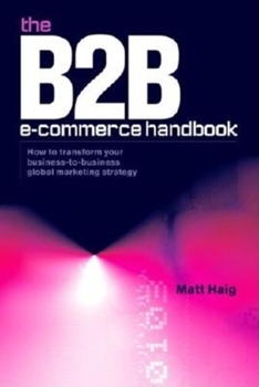 Hardcover B2B E-Commerce Handbook: How to Transform Your Business-To-Business Global Marketing Strategy Book