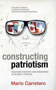 Hardcover Constructing Patriotism: Teaching History and Memories in Global Worlds (Hc) Book