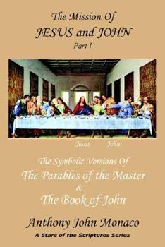 Paperback The Mission of Jesus & John Part I: The Symbolic Versions of the Parables of the Master The Book of John Book