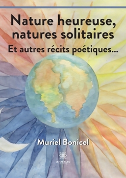 Paperback Nature heureuse, natures solitaires: Et autres récits poétiques... [French] Book