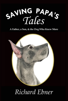 Hardcover Saving Papa's Tales: A Father, a Son, & the Dog Who Knew More Book