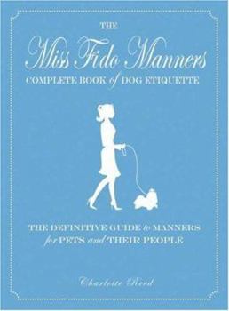 Paperback Miss Fido Manners Complete Book of Dog Etiquette: The Definitive Guide to Manners for Pets and Their People Book