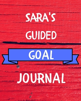 Paperback Sara's Guided Goal Journal: 2020 New Year Planner Guided Goal Journal Gift for Sara / Notebook / Diary / Unique Greeting Card Alternative Book