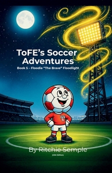 Paperback ToFE's Soccer Adventures - Floodie "The Brave" Floodlight Book