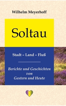 Hardcover Soltau, Stadt - Land - Fluß: Berichte und Geschichten von Gestern und Heute [German] Book