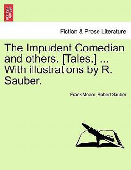 Paperback The Impudent Comedian and Others. [Tales.] ... with Illustrations by R. Sauber. Book