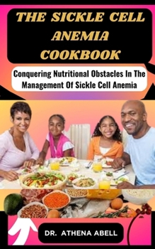 Paperback The sickle cell anemia cookbook: Conquering Nutritional Obstacles In The Management Of Sickle Cell Anemia Book